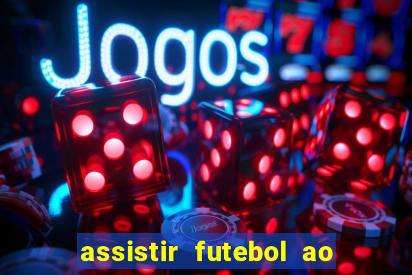 assistir futebol ao vivo sem travar